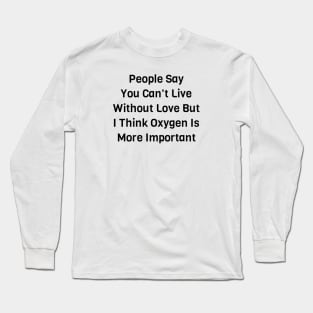 Oxygen Is Important Long Sleeve T-Shirt